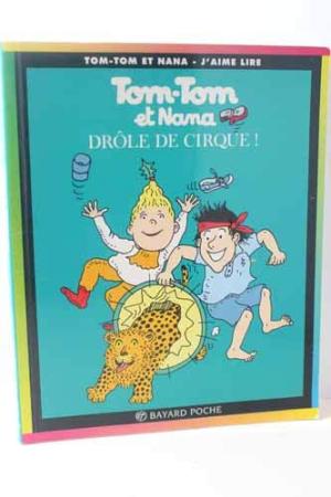 TOM-TOM ET NANA  - DRÔLE DE CIRQUE !